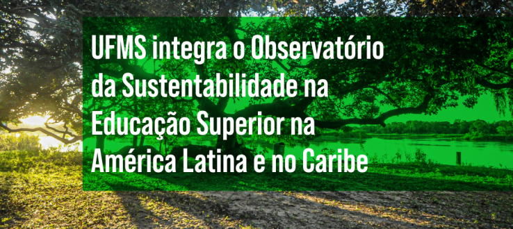 UFMS é a única universidade brasileira a integrar Observatório Internacional de Sustentabilidade